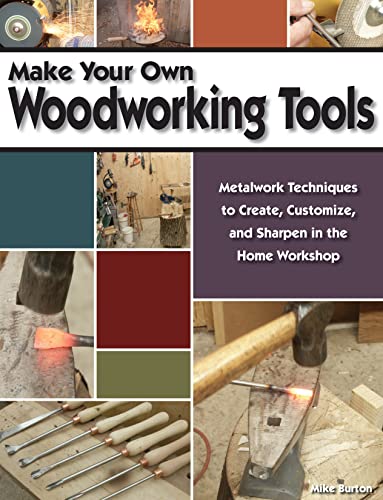 Beispielbild fr Make Your Own Woodworking Tools: Metalwork Techniques to Create, Customize, and Sharpen in the Home Workshop (Fox Chapel Publishing) How to Make Your Own Blades and Handles for Woodcarving zum Verkauf von Half Price Books Inc.