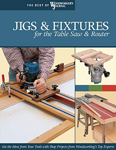 9781565233256: Jigs & Fixtures for the Table Saw & Router: Get the Most from Your Tools with Shop Projects from Woodworking's Top Experts (The Best of Woodworker's Journal)