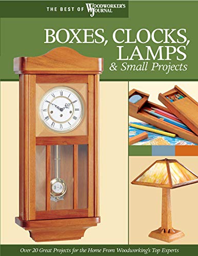 Stock image for Boxes, Clocks, Lamps Small Projects Over 20 Great Projects for the Home from Woodworking's Top Experts Best of Woodworker's Journal for sale by PBShop.store UK
