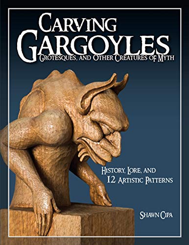 Stock image for Carving Gargoyles, Grotesques, and Other Creatures of Myth: History, Lore, and 12 Artistic Patterns (Fox Chapel Publishing) 350 Photos, 2 Step-by-Step Projects, Woodcarving Techniques, Tips, and More for sale by Goldstone Books