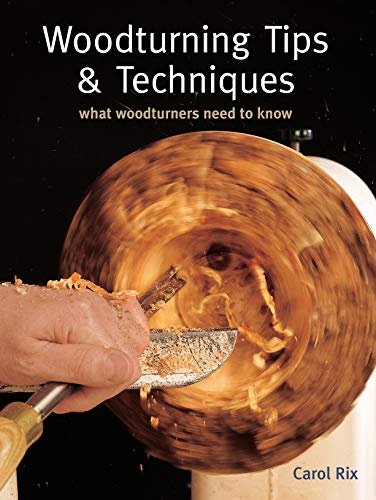 Woodturning Tips & Techniques: What Woodturners Need to Know (Fox Chapel Publishing) - Rix, Carol