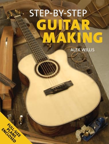 Step By Step Guitar Making: Full-Size Plans Enclosed