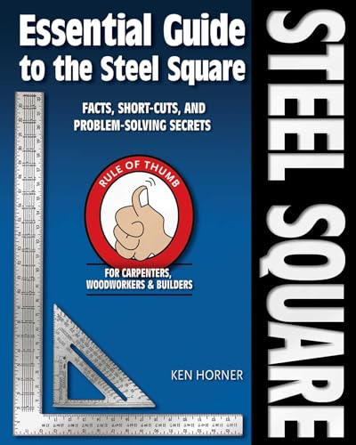 Beispielbild fr Essential Guide to the Steel Square: Facts, Short-Cuts, and Problem-Solving Secrets for Carpenters, Woodworkers & Builders zum Verkauf von ThriftBooks-Dallas