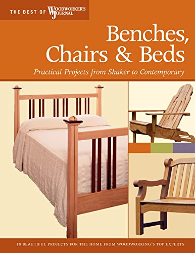 Stock image for Benches, Chairs and Beds: Practical Projects from Shaker to Contemporary (Best of Woodworker's Journal) for sale by SecondSale