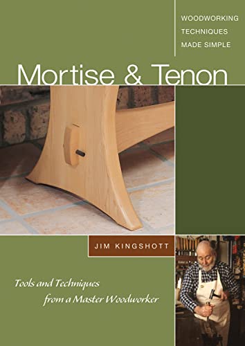9781565233492: Mortise &Tenon Woodworking Techniques Made Simple: Tools and Techniques from a Master Cabinetmaker