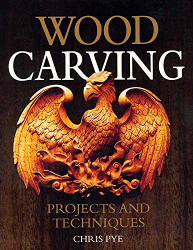 Wood Carving: Projects and Techniques - Pye, Chris