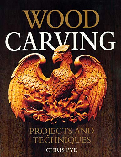 Stock image for Wood Carving: Projects and Techniques (Fox Chapel Publishing) Comprehensive Reference with 24 Projects, Popular Articles, and Expert Advice from Woodcarving Magazine and Professional Carver Chris Pye for sale by GF Books, Inc.