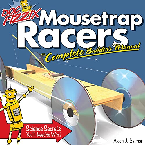 Doc Fizzix Mousetrap Racers: The Complete Builder's Manual (Fox Chapel Publishing) Beginner-Friendly Instructions, Illustrations, and Designs for Racers that Kids Parents Can Construct Together - Balmer, Alden