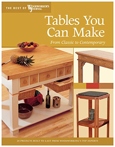 Imagen de archivo de Tables You Can Make: From Classic to Contemporary (Best of Woodworkers Journal) a la venta por Off The Shelf