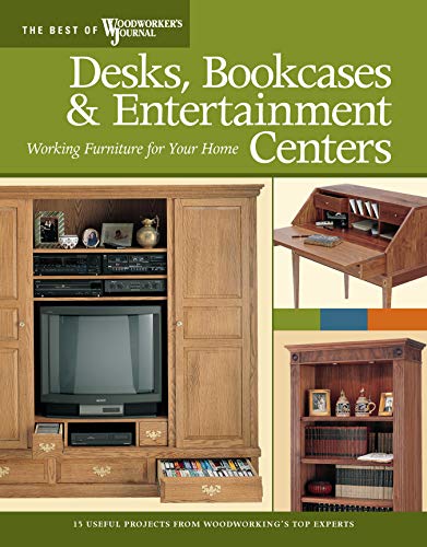 Desks, Bookcases, and Entertainment Centers: Working Furniture for Your Home (Paperback) - Lee, Paul; Hylton, Bill; Woodworker's Journal; Inman, Chris; White, Rick; McGlynn, Mike; Coers, Dick