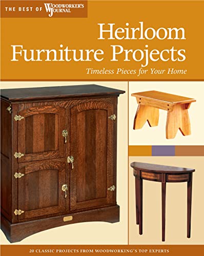 Heirloom Furniture Projects: Timeless Pieces for Your Home (Best of Woodworkers Journal) - Marshall, Chris; Hylton, Bill; Hooper, John; Woodworker's Journal; Inman, Chris; White, Rick; Becker, Brad; Kirby, Ian; Petrovich, J.; Kieffer, Bruce; Stoiaken, Larry; Shepard, Stephen; Schmidt, Stan; Bemont, Randy