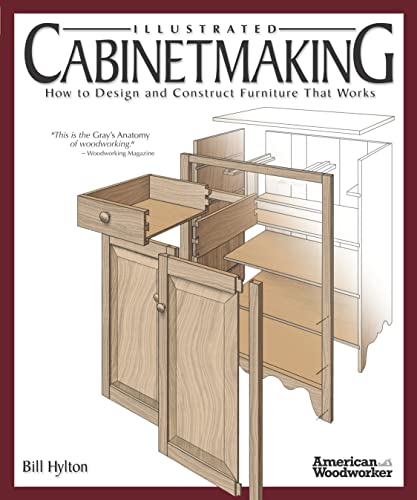 Illustrated Cabinetmaking : How to Design and Construct Furniture That Works (American Woodworker) - Bill Hylton