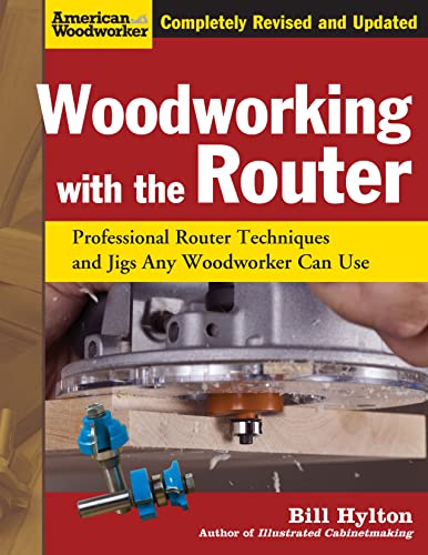 Beispielbild fr Woodworking with the Router, Revised and Updated: Professional Router Techniques and Jigs Any Woodworker Can Use (Fox Chapel Publishing) Comprehensive, Beginner-Friendly Guide (American Woodworker) zum Verkauf von BooksRun