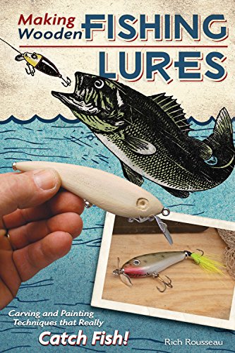 Making Wooden Fishing Lures: Carving and Painting Techniques that Really  Catch Fish (Fox Chapel Publishing) 11 Step-by-Step Projects for Crawlers,  Chasers, Wigglers, & More with Clear, Expert Advice - Rousseau, Rich:  9781565234468 
