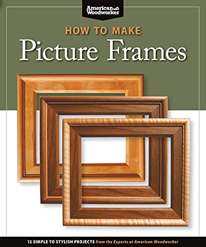 9781565234598: How to Make Picture Frames: 12 Simple to Stylish Projects from the Experts at American Woodworker (Fox Chapel Publishing) Matting, Mounting, Router Moldings, Table Saw Frames without Jigs, and More