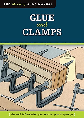 9781565234680: Glue and Clamps (Missing Shop Manual): The Tool Information You Need at Your Fingertips (The Missing Shop Manual)