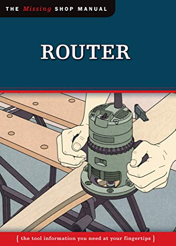9781565234895: Router: The Tool Information You Need at Your Fingertips (The Missing Shop Manual)