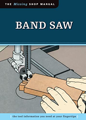 Imagen de archivo de Bandsaw: The Tool Information You Need at Your Fingertips (Missing Shop Manual) a la venta por Revaluation Books