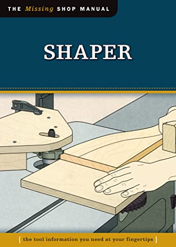 9781565234949: Shaper (Missing Shop Manual): The Tool Information You Need at your Fingertips (The Missing Shop Manual)