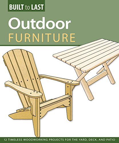 9781565235007: Outdoor Furniture (Built to Last): 14 Timeless Woodworking Projects for the Yard, Deck, and Patio