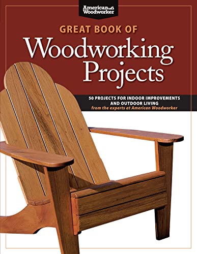 Stock image for Great Book of Woodworking Projects : 50 Projects for Indoor Improvements and Outdoor Living from the Experts at American Woodworker for sale by Better World Books: West