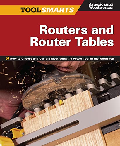 9781565235083: Routers and Router Tables: How to Choose and Use the Most Versatile Power Tool in the Workshop