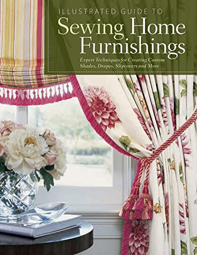 Stock image for Illustrated Guide to Sewing Home Furnishings: Expert Techniques for Creating Custom Shades, Drapes, Slipcovers and More for sale by ThriftBooks-Atlanta