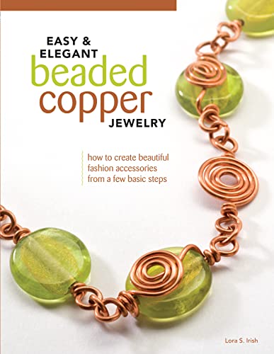 Beispielbild fr Easy and Elegant Beaded Copper Jewelry : How to Create Beautiful Fashion Accessories from a Few Basic Steps zum Verkauf von Better World Books