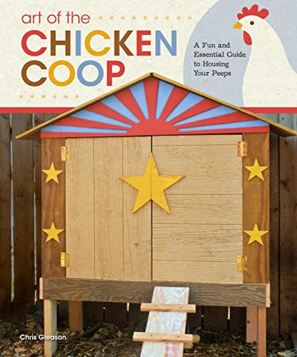 Stock image for Art of the Chicken Coop: A Fun and Essential Guide to Housing Your Peeps (Fox Chapel Publishing) 7 Step-by-Step Coops, Expert Profiles, & Practical Information to Keeping Chickens in Your Backyard for sale by SecondSale