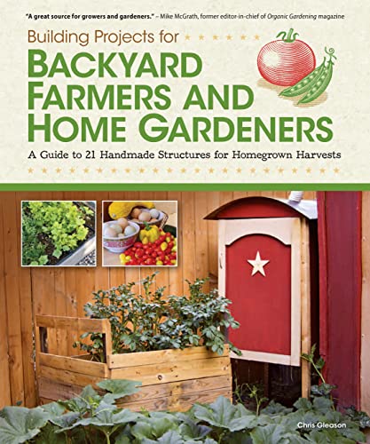 Stock image for Building Projects for Backyard Farmers and Home Gardeners : A Guide to 21 Handmade Structures for Homegrown Harvests for sale by Better World Books