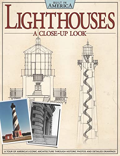 Imagen de archivo de Lighthouses: A Close-Up Look: A Tour of America's Iconic Architecture Through Historic Photos and Detailed Drawings a la venta por ThriftBooks-Dallas