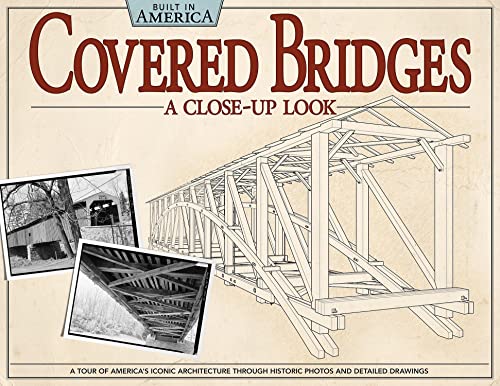 Stock image for Covered Bridges: A Close-Up Look: A Tour of America's Iconic Architecture Through Historic Photos and Detailed Drawings (Built in America) for sale by HPB Inc.