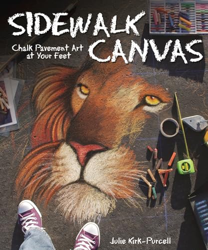 

Sidewalk Canvas: Chalk Pavement Art at Your Feet [Soft Cover ]