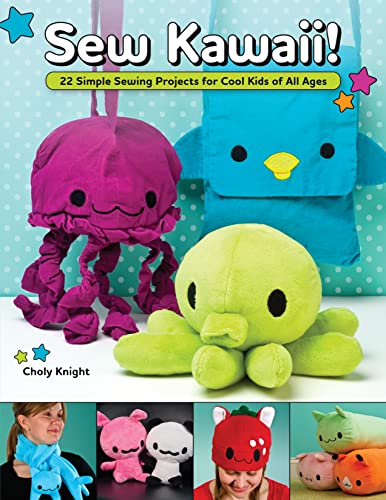 Beispielbild fr Sew Kawaii!: 22 Simple Sewing Projects for Cool Kids of All Ages (Fox Chapel Publishing) Easy Sewing Step-by-Step for Plushies, Hats, Clothing, Pillows, a Quilt, and More - Beginner to Intermediate zum Verkauf von BooksRun