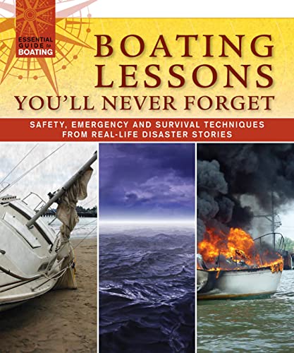Beispielbild fr Boating Lessons You'll Never Forget : Safety, Emergency, and Survival Techniques from Real-Life Disaster Stories zum Verkauf von Better World Books