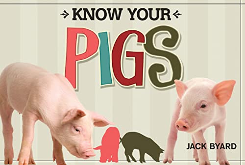 Stock image for Know Your Pigs (Fox Chapel Publishing) 29 Breeds from Around the World, from the American Guinea Hog to the Yorkshire, with Full-Page Photos and Information on Coloring, Origins, History, and More for sale by GF Books, Inc.