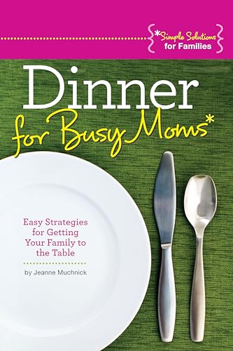 Dinner for Busy Moms: Easy Strategies for Getting Your Family to the Table (Simple Solutions for Families) (9781565236288) by Muchnick, Jeanne