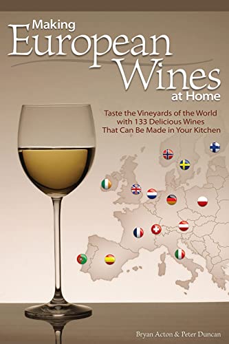 Stock image for Making European Wines at Home: Taste the Vineyards of the World with 133 Delicious Wines That Can Be Made in Your Kitchen for sale by HPB-Ruby