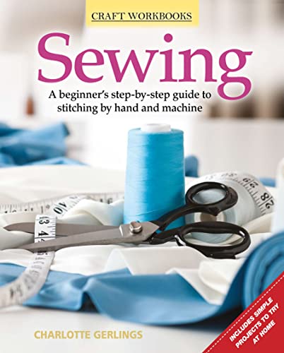 Stock image for Sewing: A Beginner's Step-by-Step Guide to Stitching by Hand and Machine (Fox Chapel Publishing) Includes Simple Projects to Try at Home (Craft Workbooks) for sale by HPB-Emerald