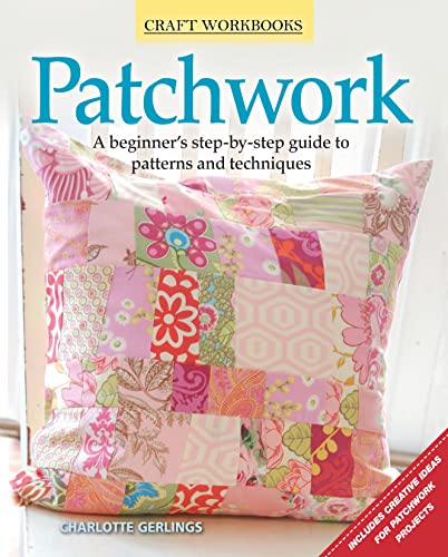 Imagen de archivo de Patchwork: A beginner's step-by-step guide to patterns and techniques (Craft Workbooks) a la venta por Half Price Books Inc.