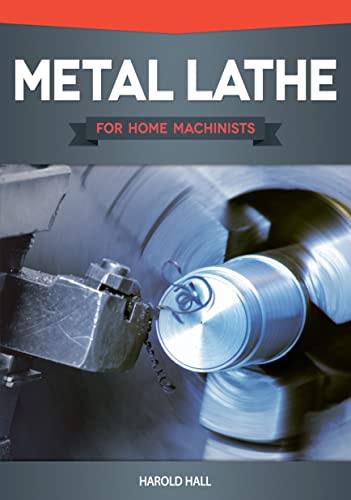 Stock image for Metal Lathe for Home Machinists (Fox Chapel Publishing) Project-Based Course, Reference Guide, Complete Introduction to Lathe Metalworking Accessories, Including 12 Skill-Building Turning Projects for sale by Zoom Books Company