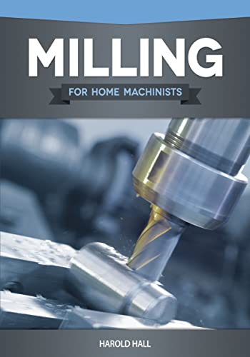 Stock image for Milling for Home Machinists (Fox Chapel Publishing) Project-Based Course Builds Skills with 8 Projects for Clamps, Parallels, an Angle Plate, a Dividing Head, a Milling Cutter Sharpener, and More for sale by The Book Garden