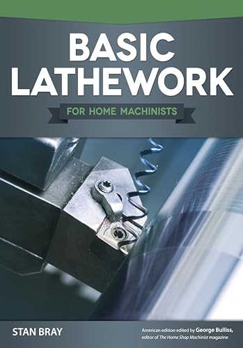 Stock image for Basic Lathework for Home Machinists (Fox Chapel Publishing) Essential Handbook to the Lathe with Hundreds of Photos & Diagrams and Expert Tips & Advice; Learn to Use Your Lathe to Its Full Potential for sale by SecondSale
