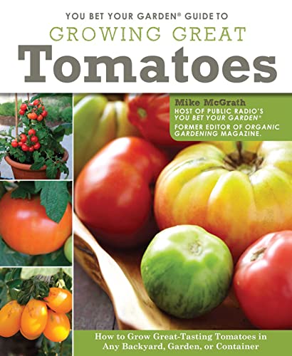 9781565237100: You Bet Your Garden Guide to Growing Great Tomatoes: How to Grow Great-Tasting Tomatoes in Any Backyard, Garden, or Container