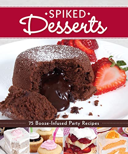 Beispielbild fr Spiked Desserts : 75 Booze-Infused Party Recipes zum Verkauf von Better World Books