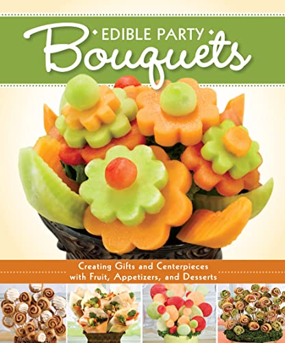Beispielbild fr Edible Party Bouquets: Creating Gifts and Centerpieces with Fruit, Appetizers, and Desserts (Fox Chapel Publishing) Easy and Fun Step-by-Step Food Arrangements for Parties, Holidays, & Celebrations zum Verkauf von SecondSale