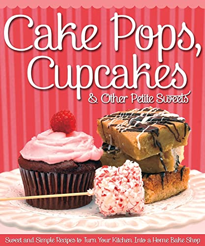 Beispielbild fr Cake Pops, Cupcakes & Other Petite Sweets: Sweet and Simple Recipes to Turn Your Kitchen Into a Home Bake Shop zum Verkauf von ThriftBooks-Dallas