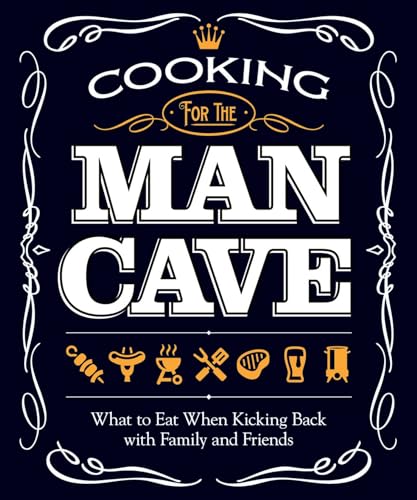 Beispielbild fr Cooking for the Man Cave : What to Eat When Kicking Back with Family and Friends zum Verkauf von Better World Books