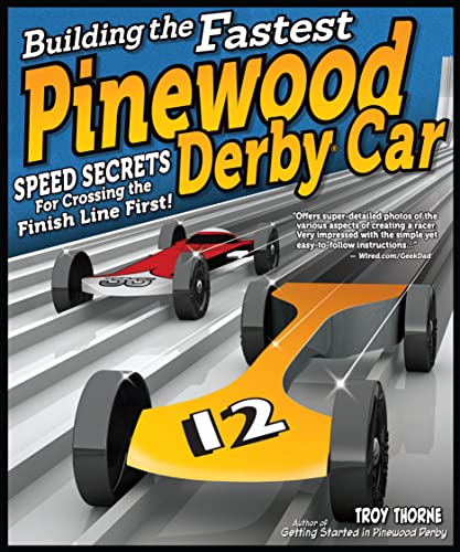 Stock image for Building the Fastest Pinewood Derby Car: Speed Secrets for Crossing the Finish Line First! (Fox Chapel Publishing) Illustrated Guide to Making a Competitive Car, from Planning & Designing to Finishing for sale by SecondSale