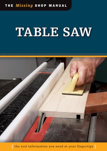 Table Saw (Missing Shop Manual) The Tool Information You Need at Your Fingertips (Fox Chapel Publishing) (9781565237919) by Editors Of Skills Institute Press